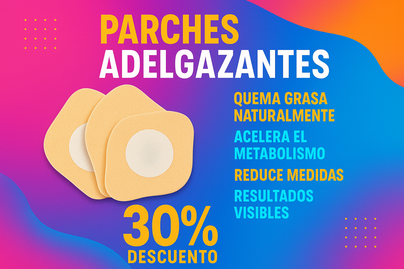 dame una imagen promocional de mis parches adelgazantes con sus beneficios en español y con un 30% de descuento sin el - y con colores llamativos